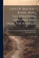 Lays Of Ancient Rome, With Illustrations, Original And From The Antique af Baron Thomas Babington Macaulay Macau
