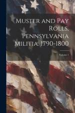 Muster and pay Rolls, Pennsylvania Militia. 1790-1800; Volume 1 af Anonymous