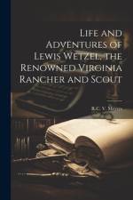 Life and Adventures of Lewis Wetzel, the Renowned Virginia Rancher and Scout af R. C. V. Meyers