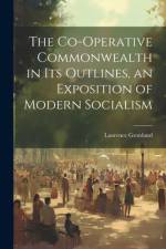 The Co-operative Commonwealth in its Outlines, an Exposition of Modern Socialism af Laurence Gronlund