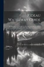 Rideau Waterway Guide: By Boat and car Through the Rideau Lakes and the Rideau Canal. Complete With Maps and Tour Information af Anonymous