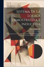 Sistema De La Lógica Demostrativa E Inductiva: O Sea, Esposición Comparada De Los Principios De Evidencia Y Los Métodos De Investigación Científica... af John Stuart Mill