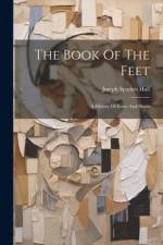 The Book Of The Feet: A History Of Boots And Shoes af Joseph Sparkes Hall