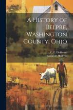 A History of Belpre, Washington County, Ohio af C. E. (Cornelius Evarts) Dickinson