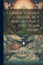 La Biblia Vulgata Latina, Tr. Y Anotada Por P. Scio De San Miguel af Anonymous