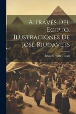 A través del Egipto. Ilustraciones de José Riudavets af Eduardo Toda Y. Güell
