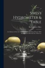 Sikes's Hydrometer & Table: An Abstract of the Act of Parliament Establishing [Them], With Description & Direction for Their Use af Bartholomew Sikes