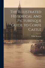 The Illustrated Historical and Picturesque Guide to Corfe Castle af Philip Brannon