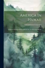 America In Hawaii: A History Of United States Influence In The Hawaiian Islands af Edmund Janes Carpenter