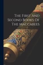 The First And Second Books Of The Maccabees af Anonymous