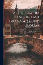 Altfriesisches Lesebuch mit Grammatik und Glossar af Wilhelm Heuser