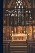 The Catechism in Examples, Vol I of V af D Chisholm