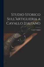Studio Storico Sull'artiglieria a Cavallo Italiano af Carlo Volpini