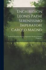 Enchiridion Leonis Papae Serenissimo Imperatori Carolo Magno: In Munus Pretiosum Datum, Nupperrimè Mendacis Omnibus Purgatum... af Anonymous