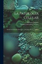 La Patología Celular: Basada En El Estudio Fisiológico Y Patológico De Los Tejidos... af Rudolf Ludwig Karl Virchow