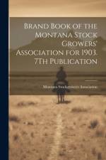 Brand Book of the Montana Stock Growers' Association for 1903. 7Th Publication af Montana Stockgrowers Association