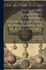 Diccionario Geográfico, Estadístico, Histórico De Las Islas Filipinas, Dedicado A S.m. El Rey, Volume 1... af Manuel Buzeta