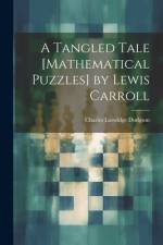 A Tangled Tale [Mathematical Puzzles] by Lewis Carroll af Charles Lutwidge Dodgson