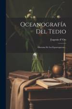 Oceanografía Del Tedio: Historias De Las Esparragueras... af Eugenio D' Ors