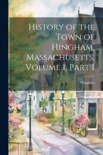 History of the Town of Hingham, Massachusetts, Volume 1, part 1 af Hingham