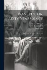 Waverly, or, Sixty Years Since: A Dramatic Romance in Three Acts af Walter Scott