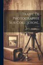 Traité De Photographie Sur Collodion... af D. Van Monckhoven