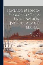 Tratado Médico-filosófico De La Enagenación [sic] Del Alma Ó Manía... af Philippe Pinel