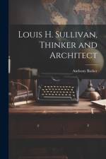 Louis H. Sullivan, Thinker and Architect af Anthony Barker