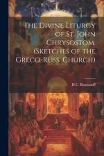 The Divine Liturgy of St. John Chrysostom. (Sketches of the Greco-Russ. Church) af H. C. Romanoff