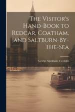The Visitor's Hand-Book to Redcar, Coatham, and Saltburn-By-The-Sea