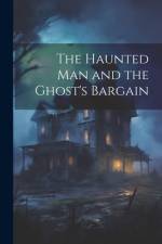 The Haunted man and the Ghost's Bargain af Anonymous