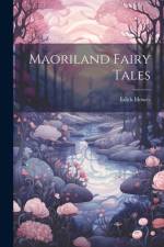 Maoriland Fairy Tales af Edith Howes