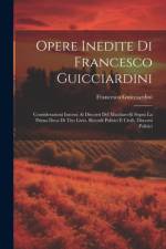 Opere Inedite Di Francesco Guicciardini: Considerazioni Intorni Ai Discorsi Del Machiavelli Sopra La Prima Deca Di Tito Livio. Ricordi Politici E Civi af Francesco Guicciardini