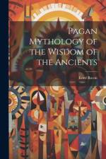 Pagan Mythology of the Wisdom of the Ancients af Lord Bacon