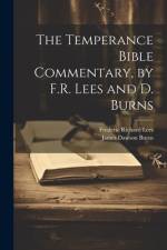 The Temperance Bible Commentary, by F.R. Lees and D. Burns af Frederic Richard Lees