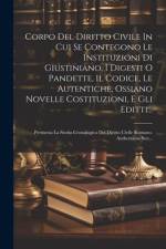 Corpo Del Diritto Civile In Cui Se Contegono Le Instituzioni Di Giustiniano, I Digesti O Pandette, Il Codice, Le Autentiche, Ossiano Novelle Costituzi af Anonymous