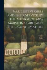 Mrs. Lester's Girls and Their Service, by the Author of 'Miss Marston's Girls and Their Confirmation' af Lester