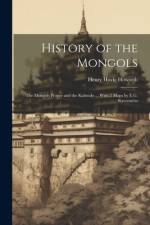 History of the Mongols: The Mongols Proper and the Kalmuks ... With 2 Maps by E.G. Ravenstein af Henry Hoyle Howorth