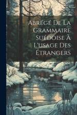 Abrégé De La Grammaire Suédoise À L'usage Des Étrangers af Anonymous