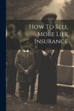 How To Sell More Life Insurance af Anonymous