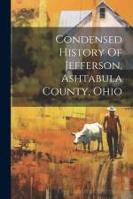 Condensed History Of Jefferson, Ashtabula County, Ohio af Anonymous