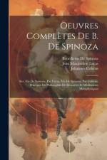Oeuvres Complètes De B. De Spinoza: Ser. Vie De Spinoza, Par Lucas. Vie De Spinoza, Par Colérus. Principes De Philosophie De Descartes Et Méditations af Benedictus de Spinoza