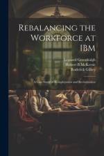 Rebalancing the Workforce at IBM: A Case Study of Redeployment and Revitalization af Leonard Greenhalgh