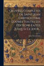 Oeuvres Complètes De Saint Jean Chrysostôme D'après Toutes Les Éditions Faites Jusqu'à Ce Jour... af Jean Chrysostome