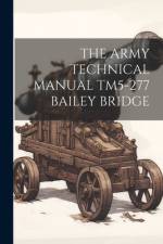 The Army Technical Manual Tm5-277 Bailey Bridge af Anonymous