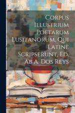 Corpus Illustrium Poetarum Lusitanorum, Qui Latinè Scripserunt, Ed. Ab A. Dos Reys af Anonymous