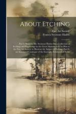 About Etching: Part I. Notes by Mr. Seymour Haden On a Collection of Etchings and Engravings by the Great Masters, Lent by Him to the af Francis Seymour Haden