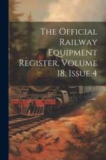 The Official Railway Equipment Register, Volume 18, Issue 4 af Anonymous