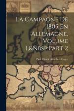 La Campagne De 1805 En Allemagne, Volume 1, Part 2 af Paul Claude Alombert-Goget