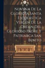 Novena De La Gloriosa Santa Escolastica Virgen De La Orden Del Glorioso Padre Y Patriarca San Benito af Anonymous